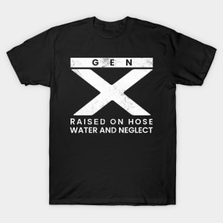 GEN X Raised On Hose Water And Neglect T-Shirt